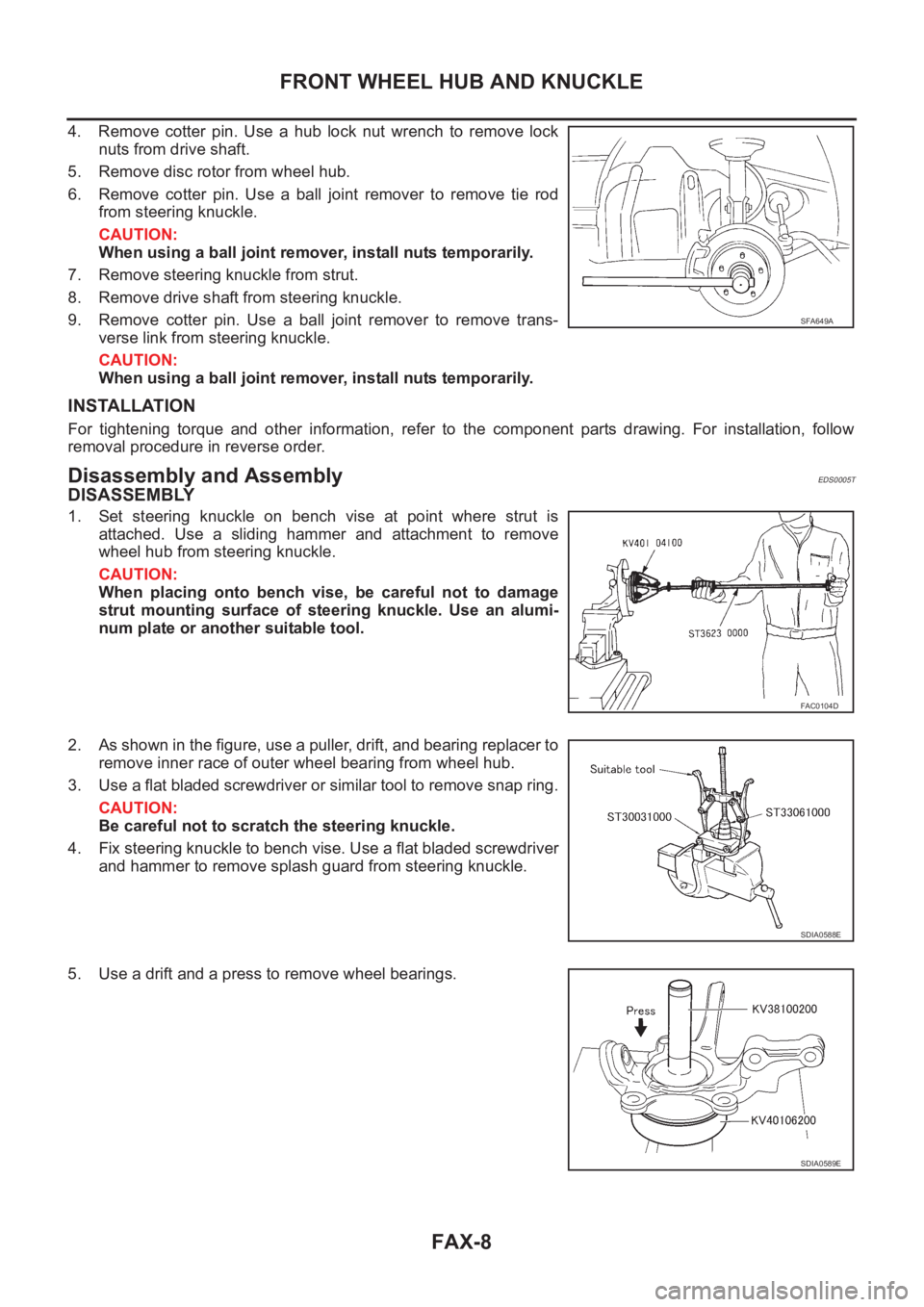 NISSAN X-TRAIL 2001 Service Repair Manual FAX-8
FRONT WHEEL HUB AND KNUCKLE
4. Remove cotter pin. Use a hub lock nut wrench to remove lock
nuts from drive shaft.
5. Remove disc rotor from wheel hub.
6. Remove cotter pin. Use a ball NISSAN X-TRAIL 2001 Service Repair Manual FAX-8
FRONT WHEEL HUB AND KNUCKLE
4. Remove cotter pin. Use a hub lock nut wrench to remove lock
nuts from drive shaft.
5. Remove disc rotor from wheel hub.
6. Remove cotter pin. Use a ball