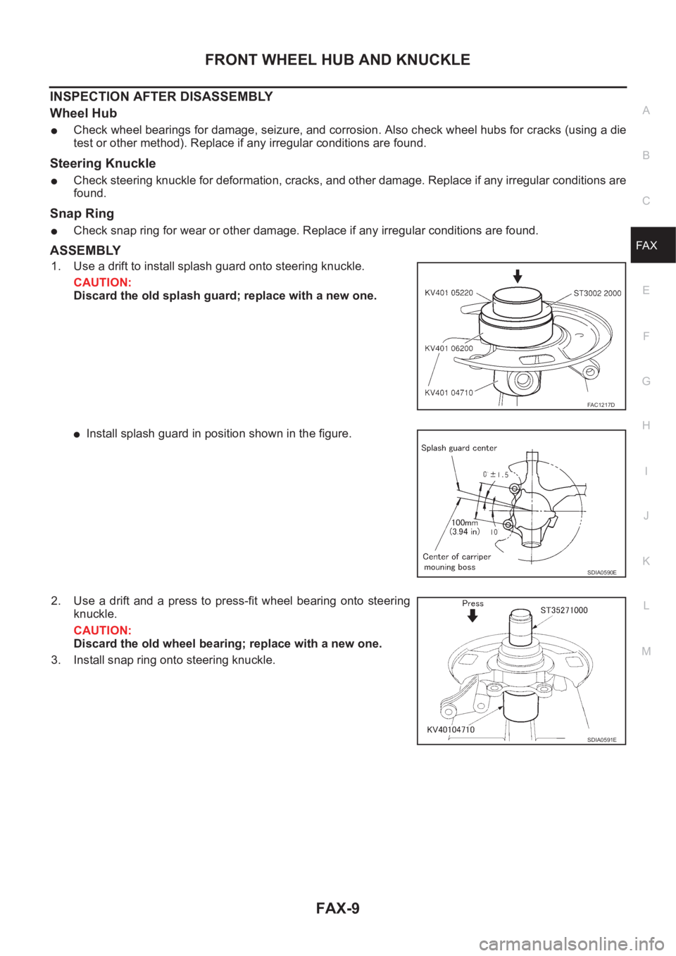 NISSAN X-TRAIL 2001 Service Repair Manual FRONT WHEEL HUB AND KNUCKLE
FAX-9
C
E
F
G
H
I
J
K
L
MA
B
FA X
INSPECTION AFTER DISASSEMBLY
Wheel Hub
●Check wheel bearings for damage, seizure, and corrosion. Also check wheel hubs for cracks (using NISSAN X-TRAIL 2001 Service Repair Manual FRONT WHEEL HUB AND KNUCKLE
FAX-9
C
E
F
G
H
I
J
K
L
MA
B
FA X
INSPECTION AFTER DISASSEMBLY
Wheel Hub
●Check wheel bearings for damage, seizure, and corrosion. Also check wheel hubs for cracks (using
