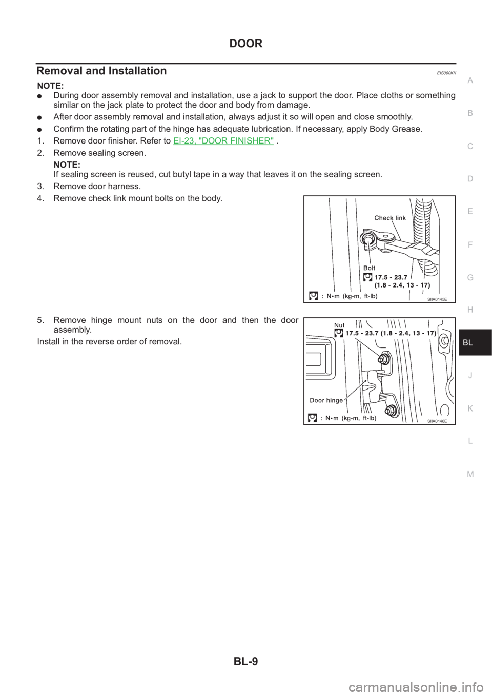 NISSAN X-TRAIL 2001  Service Repair Manual DOOR
BL-9
C
D
E
F
G
H
J
K
L
MA
B
BL
Removal and InstallationEIS000KK
NOTE:
●During door assembly removal and installation, use a jack to support the door. Place cloths or something
similar on the ja