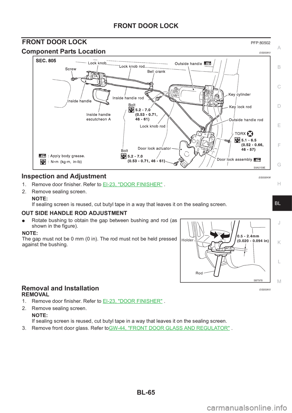NISSAN X-TRAIL 2001 Service Repair Manual FRONT DOOR LOCK
BL-65
C
D
E
F
G
H
J
K
L
MA
B
BL
FRONT DOOR LOCKPFP:80502
Component Parts LocationEIS000KV
Inspection and AdjustmentEIS000KW
1. Remove door finisher. Refer to EI-23, "DOOR FINISHER& NISSAN X-TRAIL 2001 Service Repair Manual FRONT DOOR LOCK
BL-65
C
D
E
F
G
H
J
K
L
MA
B
BL
FRONT DOOR LOCKPFP:80502
Component Parts LocationEIS000KV
Inspection and AdjustmentEIS000KW
1. Remove door finisher. Refer to EI-23, "DOOR FINISHER&
