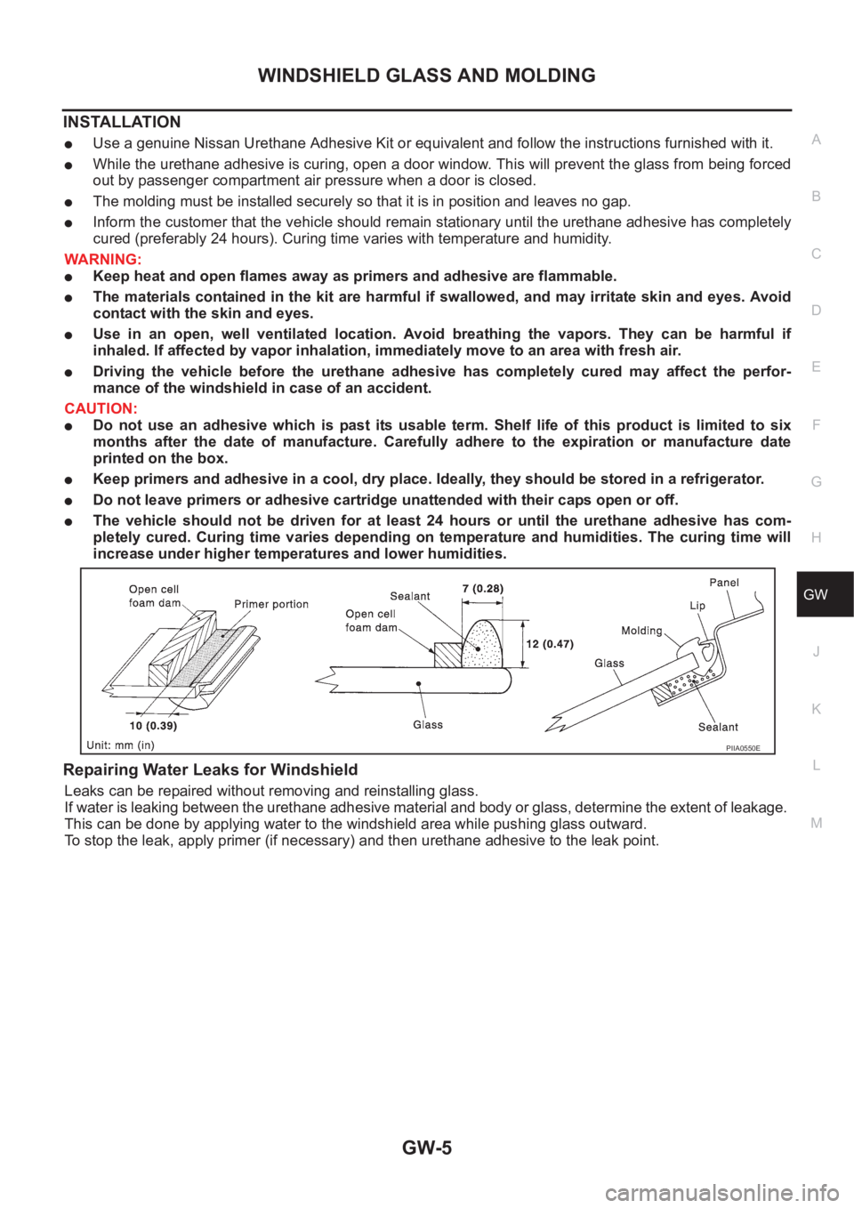 NISSAN X-TRAIL 2001 Service Repair Manual WINDSHIELD GLASS AND MOLDING
GW-5
C
D
E
F
G
H
J
K
L
MA
B
GW
INSTALLATION
●Use a genuine Nissan Urethane Adhesive Kit or equivalent and follow the instructions furnished with it.
●While the urethan NISSAN X-TRAIL 2001 Service Repair Manual WINDSHIELD GLASS AND MOLDING
GW-5
C
D
E
F
G
H
J
K
L
MA
B
GW
INSTALLATION
●Use a genuine Nissan Urethane Adhesive Kit or equivalent and follow the instructions furnished with it.
●While the urethan