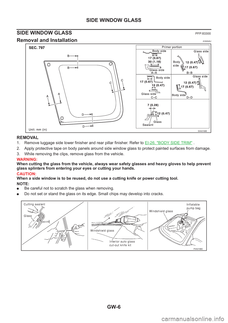 NISSAN X-TRAIL 2001 Service Repair Manual GW-6
SIDE WINDOW GLASS
SIDE WINDOW GLASS
PFP:83300
Removal and InstallationEIS0045J
REMOVAL
1. Remove luggage side lower finisher and rear pillar finisher. Refer to EI-26, "BODY SIDE TRIM" .
2 NISSAN X-TRAIL 2001 Service Repair Manual GW-6
SIDE WINDOW GLASS
SIDE WINDOW GLASS
PFP:83300
Removal and InstallationEIS0045J
REMOVAL
1. Remove luggage side lower finisher and rear pillar finisher. Refer to EI-26, "BODY SIDE TRIM" .
2