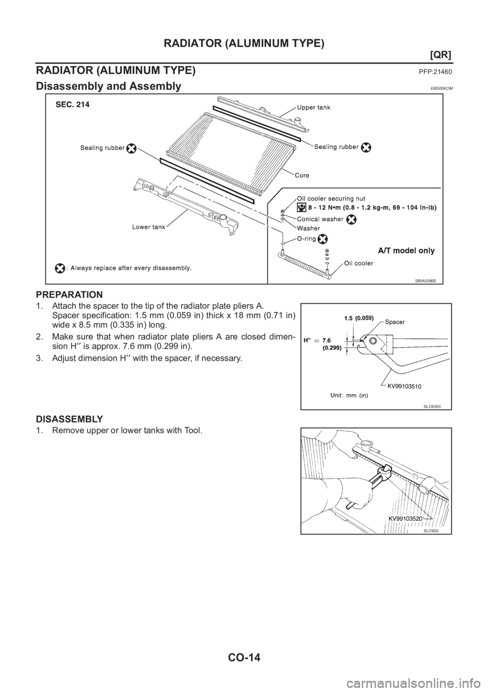 NISSAN X-TRAIL 2001  Service Repair Manual CO-14
[QR]
RADIATOR (ALUMINUM TYPE)
RADIATOR (ALUMINUM TYPE)
PFP:21460
Disassembly and AssemblyEBS00KOM
PREPARATION
1. Attach the spacer to the tip of the radiator plate pliers A.
Spacer specification