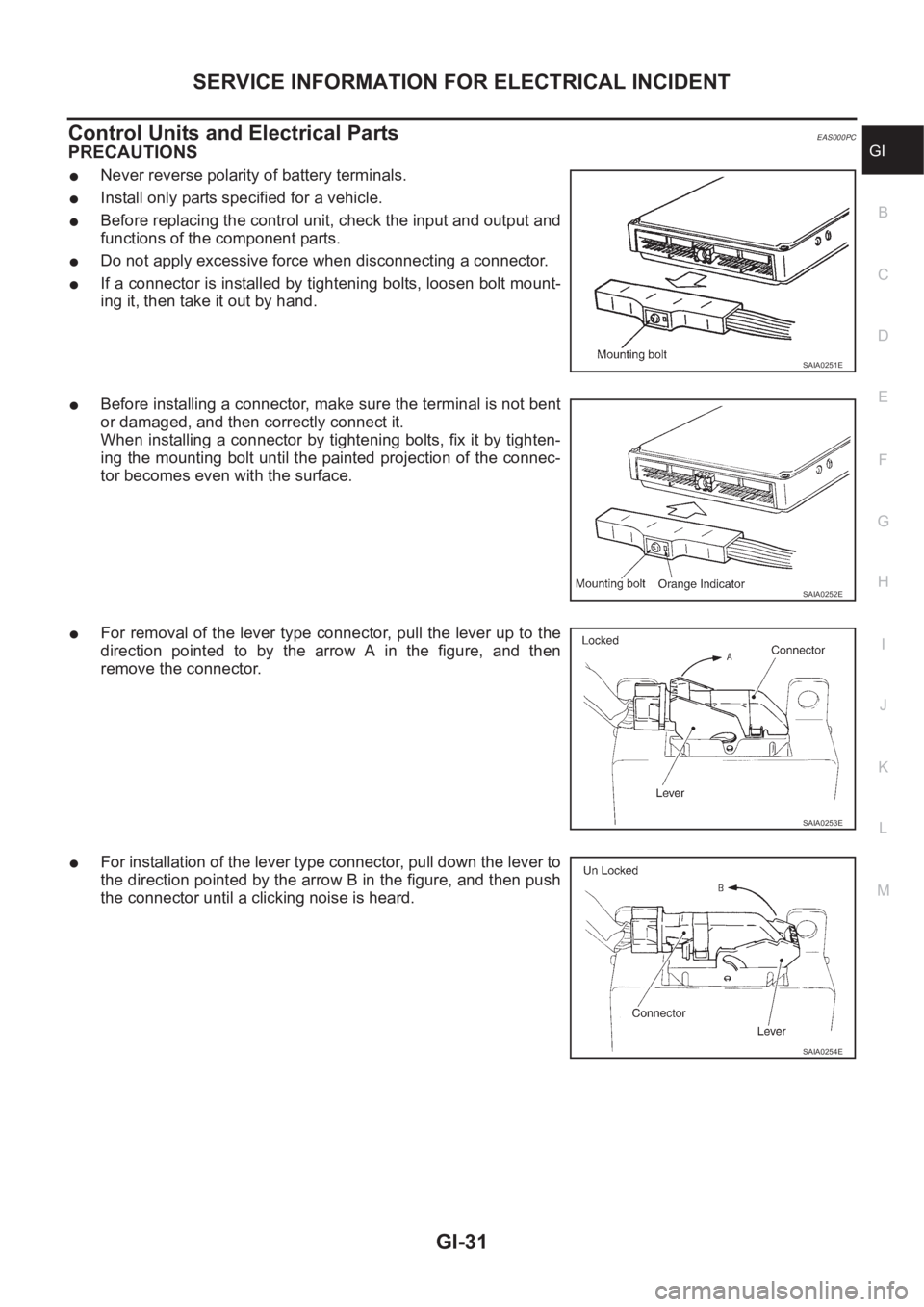 NISSAN X-TRAIL 2001  Service Owners Guide SERVICE INFORMATION FOR ELECTRICAL INCIDENT
GI-31
C
D
E
F
G
H
I
J
K
L
MB
GI
Control Units and Electrical PartsEAS000PC
PRECAUTIONS
●Never reverse polarity of battery terminals.
●Install only parts