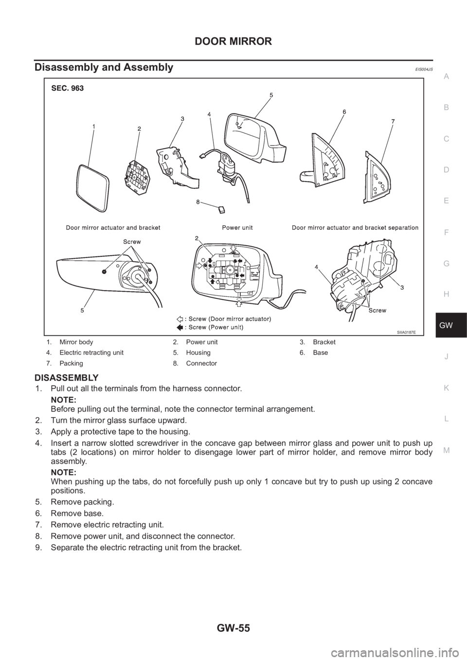 NISSAN X-TRAIL 2001  Service Repair Manual DOOR MIRROR
GW-55
C
D
E
F
G
H
J
K
L
MA
B
GW
Disassembly and AssemblyEIS004JS
DISASSEMBLY
1. Pull out all the terminals from the harness connector.
NOTE:
Before pulling out the terminal, note the conne