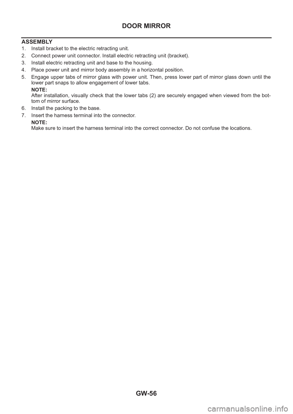 NISSAN X-TRAIL 2001  Service Repair Manual GW-56
DOOR MIRROR
ASSEMBLY
1. Install bracket to the electric retracting unit.
2. Connect power unit connector. Install electric retracting unit (bracket).
3. Install electric retracting unit and base