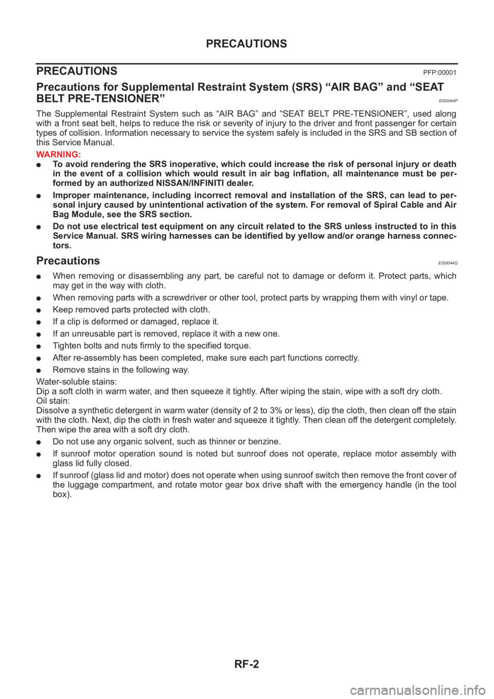 NISSAN X-TRAIL 2001  Service Repair Manual RF-2
PRECAUTIONS
PRECAUTIONS
PFP:00001
Precautions for Supplemental Restraint System (SRS) “AIR BAG” and “SEAT 
BELT PRE-TENSIONER”
EIS0044P
The  Supplemental  Restraint  System  such  as  “