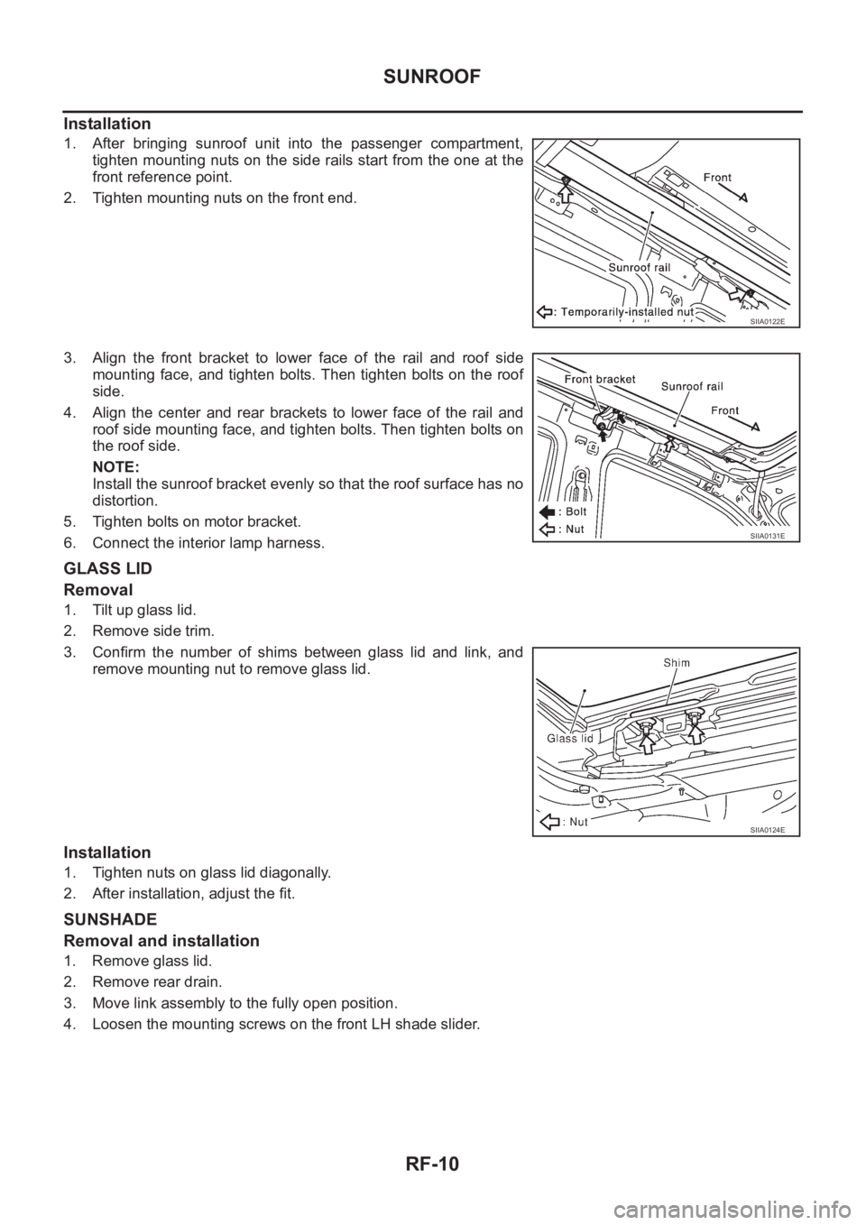 NISSAN X-TRAIL 2001  Service Repair Manual RF-10
SUNROOF
Installation
1. After  bringing  sunroof  unit  into  the  passenger  compartment,
tighten mounting nuts on the side rails start from the one at the
front reference point.
2. Tighten mou