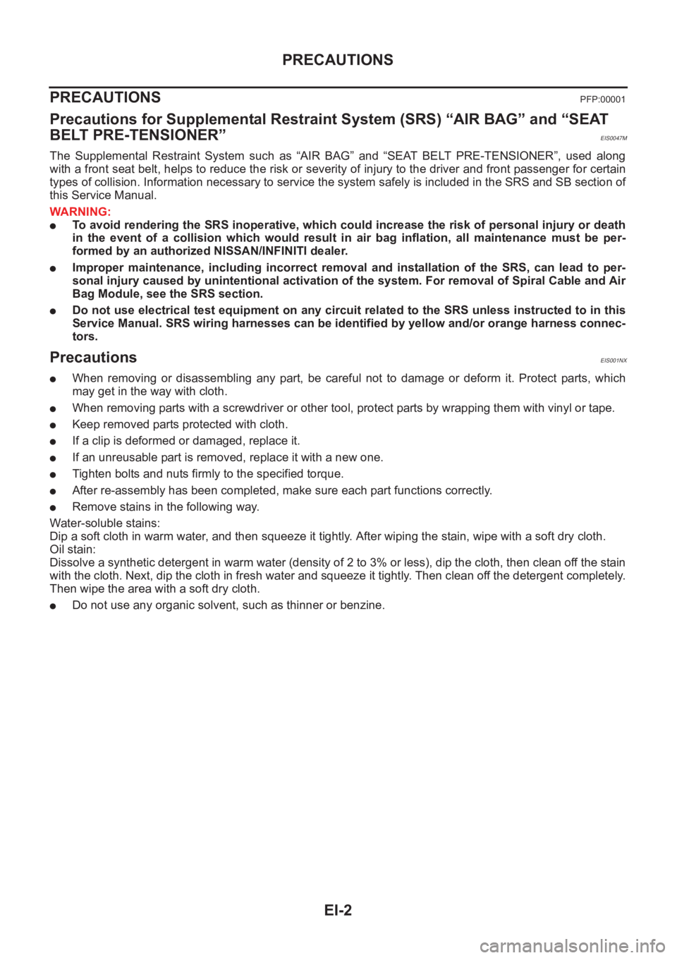 NISSAN X-TRAIL 2001 Service Repair Manual EI-2
PRECAUTIONS
PRECAUTIONS
PFP:00001
Precautions for Supplemental Restraint System (SRS) “AIR BAG” and “SEAT
BELT PRE-TENSIONER”
EIS0047M
The Supplemental Restraint System such as “ NISSAN X-TRAIL 2001 Service Repair Manual EI-2
PRECAUTIONS
PRECAUTIONS
PFP:00001
Precautions for Supplemental Restraint System (SRS) “AIR BAG” and “SEAT
BELT PRE-TENSIONER”
EIS0047M
The Supplemental Restraint System such as “