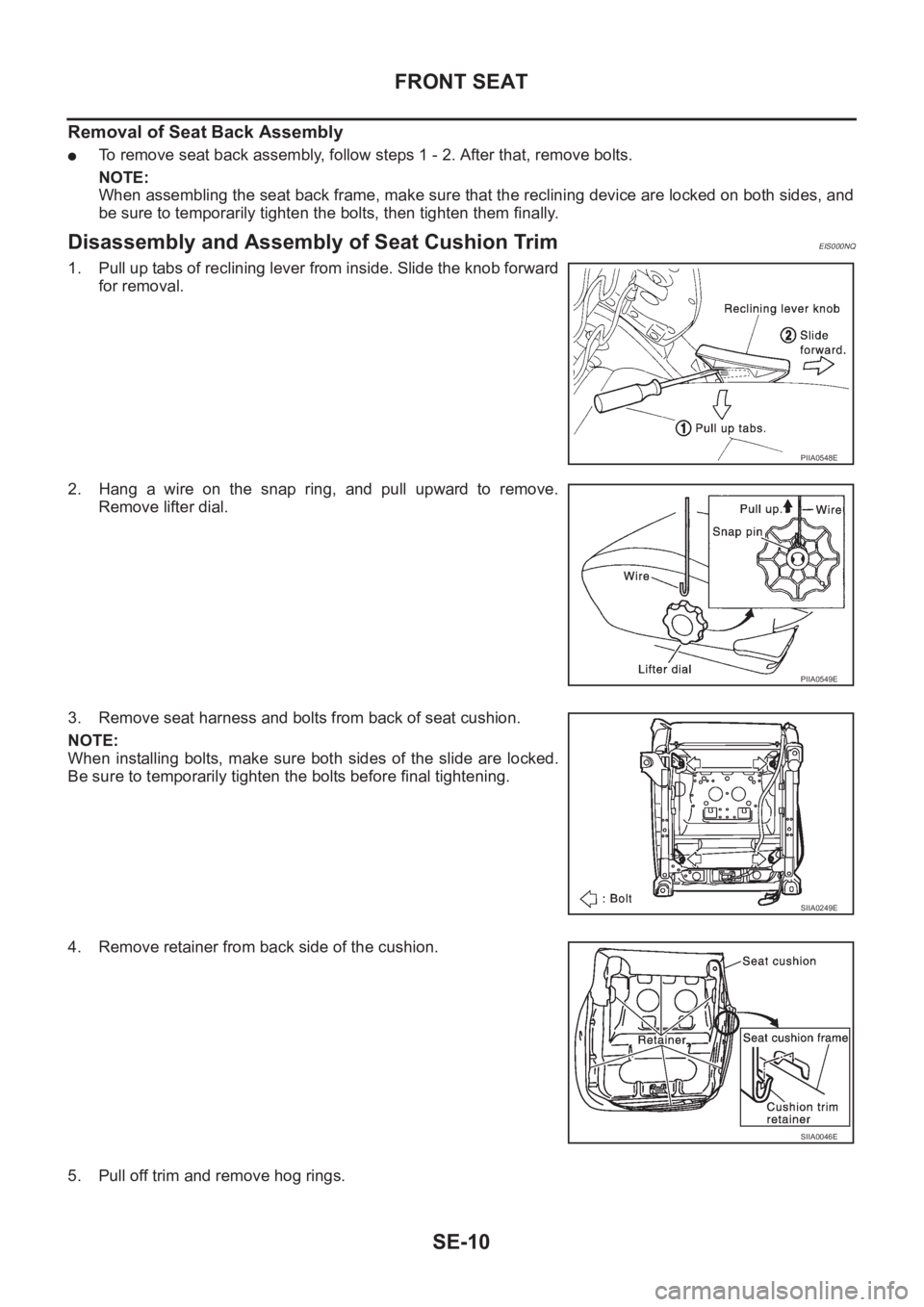NISSAN X-TRAIL 2001  Service Repair Manual SE-10
FRONT SEAT
Removal of Seat Back Assembly
●To remove seat back assembly, follow steps 1 - 2. After that, remove bolts.
NOTE:
When assembling the seat back frame, make sure that the reclining de