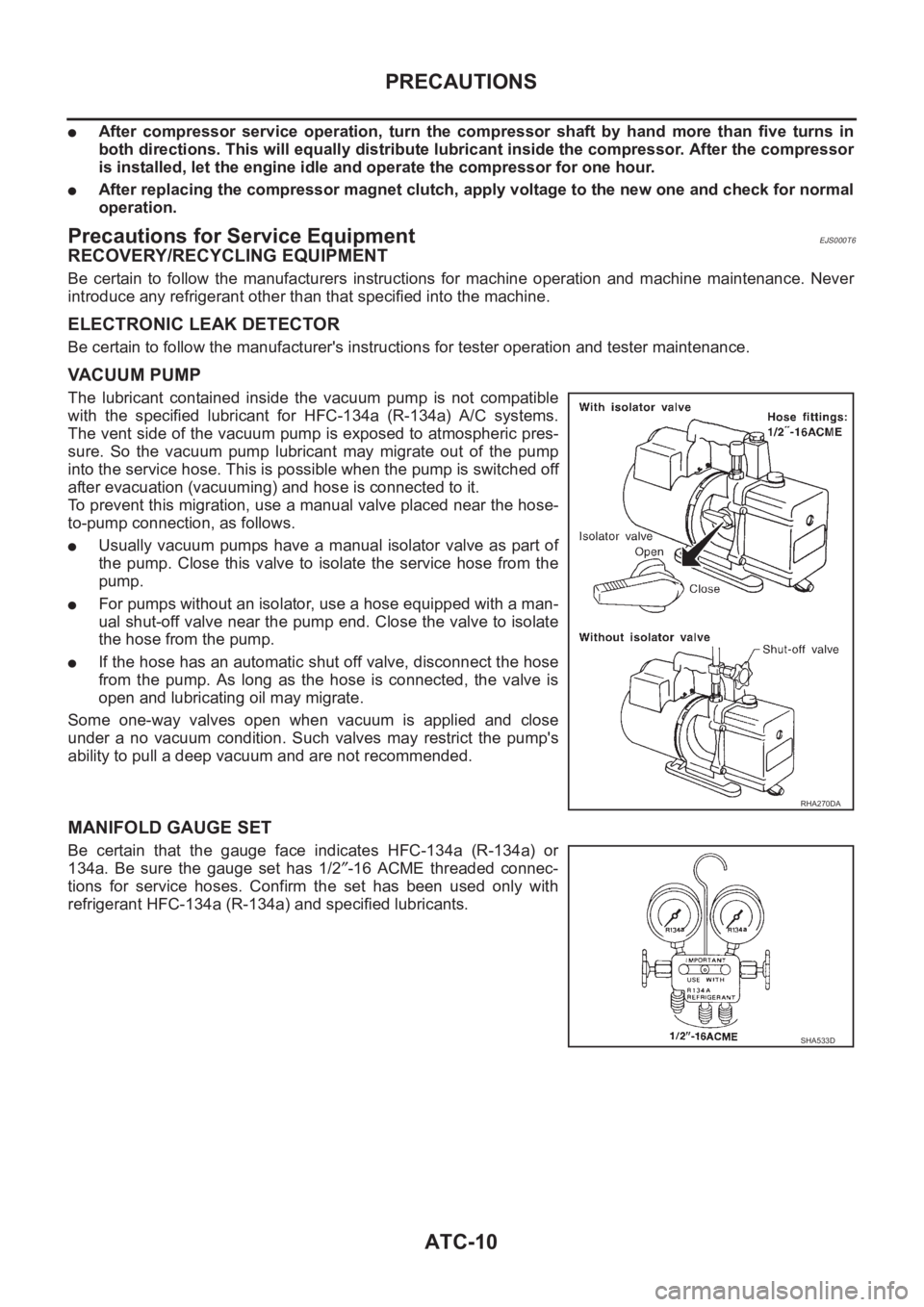 NISSAN X-TRAIL 2001 Service Repair Manual ATC-10
PRECAUTIONS
●After compressor service operation, turn the compressor shaft by hand more than five turns in
both directions. This will equally distribute lubricant inside the com NISSAN X-TRAIL 2001 Service Repair Manual ATC-10
PRECAUTIONS
●After compressor service operation, turn the compressor shaft by hand more than five turns in
both directions. This will equally distribute lubricant inside the com