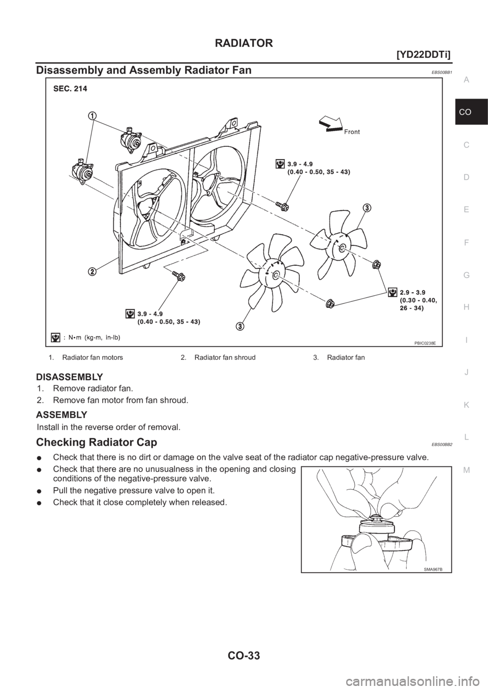 NISSAN X-TRAIL 2001  Service Repair Manual RADIATOR
CO-33
[YD22DDTi]
C
D
E
F
G
H
I
J
K
L
MA
CO
Disassembly and Assembly Radiator FanEBS00BB1
DISASSEMBLY
1. Remove radiator fan.
2. Remove fan motor from fan shroud.
ASSEMBLY
Install in the rever