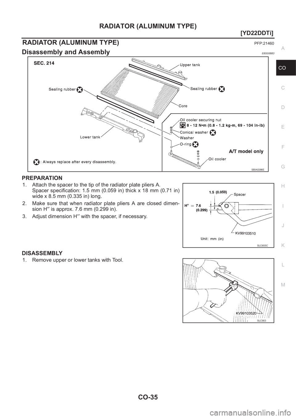 NISSAN X-TRAIL 2001  Service Repair Manual RADIATOR (ALUMINUM TYPE)
CO-35
[YD22DDTi]
C
D
E
F
G
H
I
J
K
L
MA
CO
RADIATOR (ALUMINUM TYPE)PFP:21460
Disassembly and AssemblyEBS00BB3
PREPARATION
1. Attach the spacer to the tip of the radiator plate