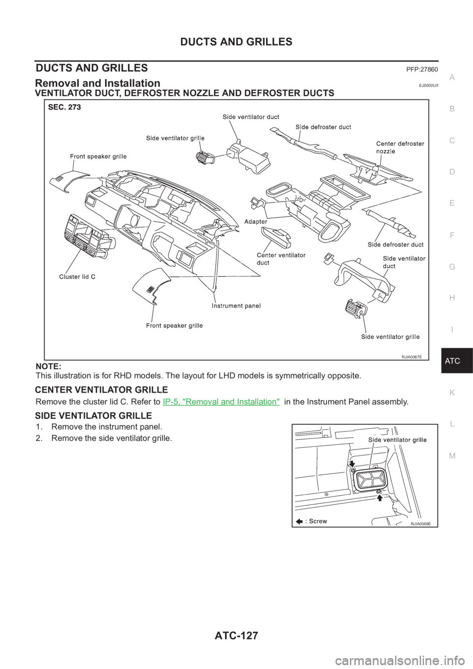 NISSAN X-TRAIL 2001  Service Repair Manual DUCTS AND GRILLES
ATC-127
C
D
E
F
G
H
I
K
L
MA
B
AT C
DUCTS AND GRILLESPFP:27860
Removal and InstallationEJS000UX
VENTILATOR DUCT, DEFROSTER NOZZLE AND DEFROSTER DUCTS
NOTE:
This illustration is for R