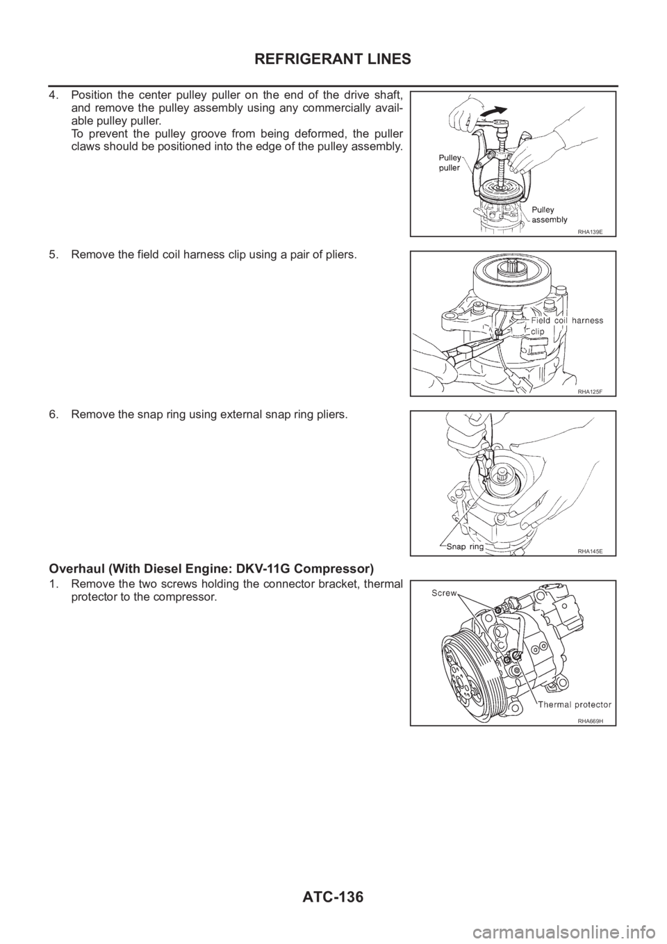 NISSAN X-TRAIL 2001 Service Repair Manual ATC-136
REFRIGERANT LINES
4. Position the center pulley puller on the end of the drive shaft,
and remove the pulley assembly using any commercially avail-
able pulley puller.
To pr NISSAN X-TRAIL 2001 Service Repair Manual ATC-136
REFRIGERANT LINES
4. Position the center pulley puller on the end of the drive shaft,
and remove the pulley assembly using any commercially avail-
able pulley puller.
To pr