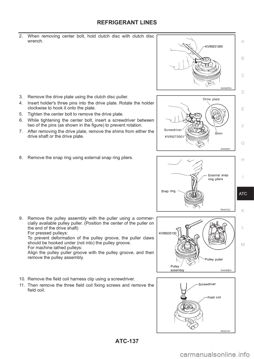 NISSAN X-TRAIL 2001 Service Repair Manual REFRIGERANT LINES
ATC-137
C
D
E
F
G
H
I
K
L
MA
B
AT C
2. When removing center bolt, hold clutch disc with clutch disc
wrench.
3. Remove the drive plate using the clutch disc puller.
4. Insert NISSAN X-TRAIL 2001 Service Repair Manual REFRIGERANT LINES
ATC-137
C
D
E
F
G
H
I
K
L
MA
B
AT C
2. When removing center bolt, hold clutch disc with clutch disc
wrench.
3. Remove the drive plate using the clutch disc puller.
4. Insert