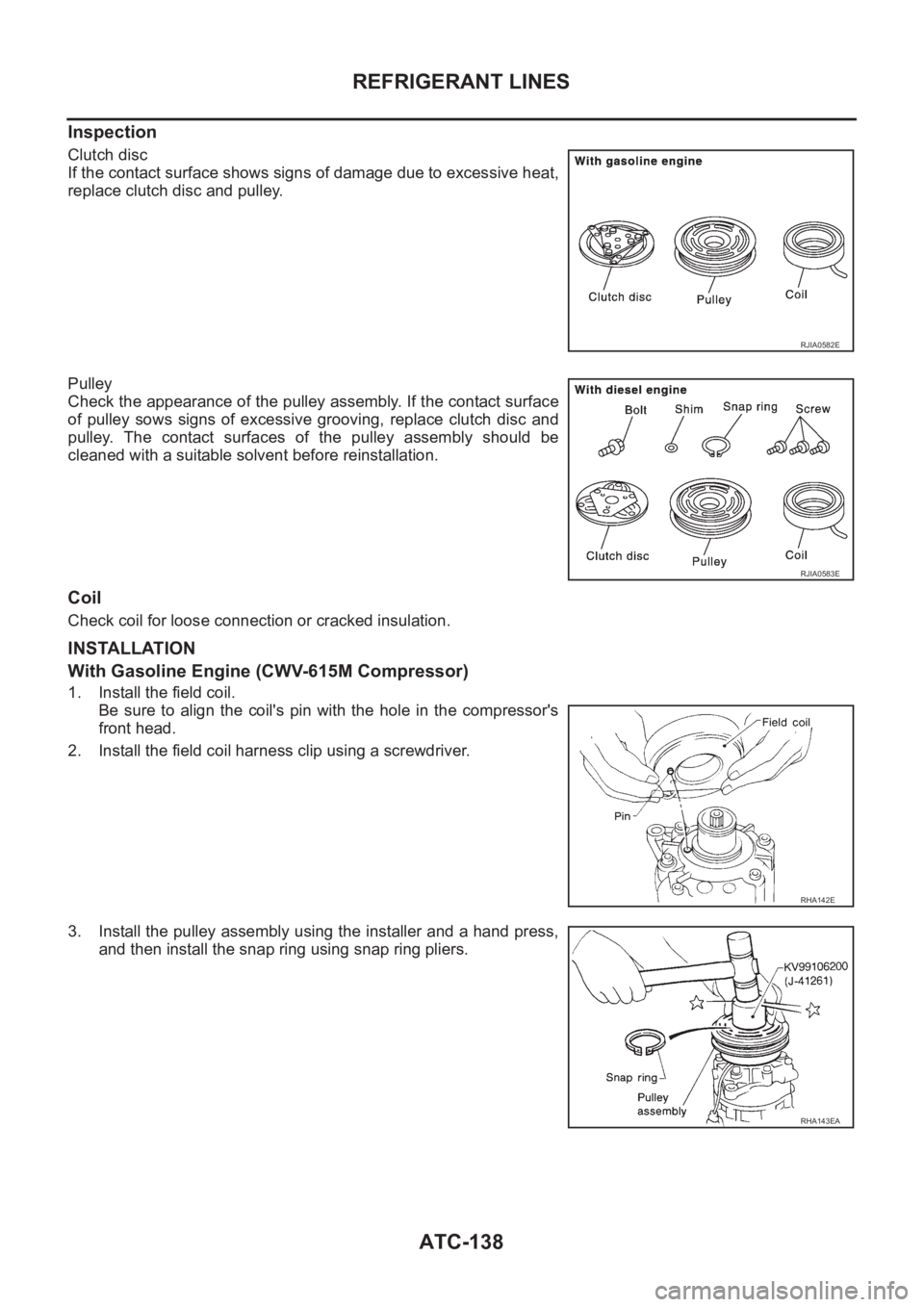 NISSAN X-TRAIL 2001 Service Repair Manual ATC-138
REFRIGERANT LINES
Inspection
Clutch disc
If the contact surface shows signs of damage due to excessive heat,
replace clutch disc and pulley.
Pulley
Check the appearance of the pulley assembly. NISSAN X-TRAIL 2001 Service Repair Manual ATC-138
REFRIGERANT LINES
Inspection
Clutch disc
If the contact surface shows signs of damage due to excessive heat,
replace clutch disc and pulley.
Pulley
Check the appearance of the pulley assembly.