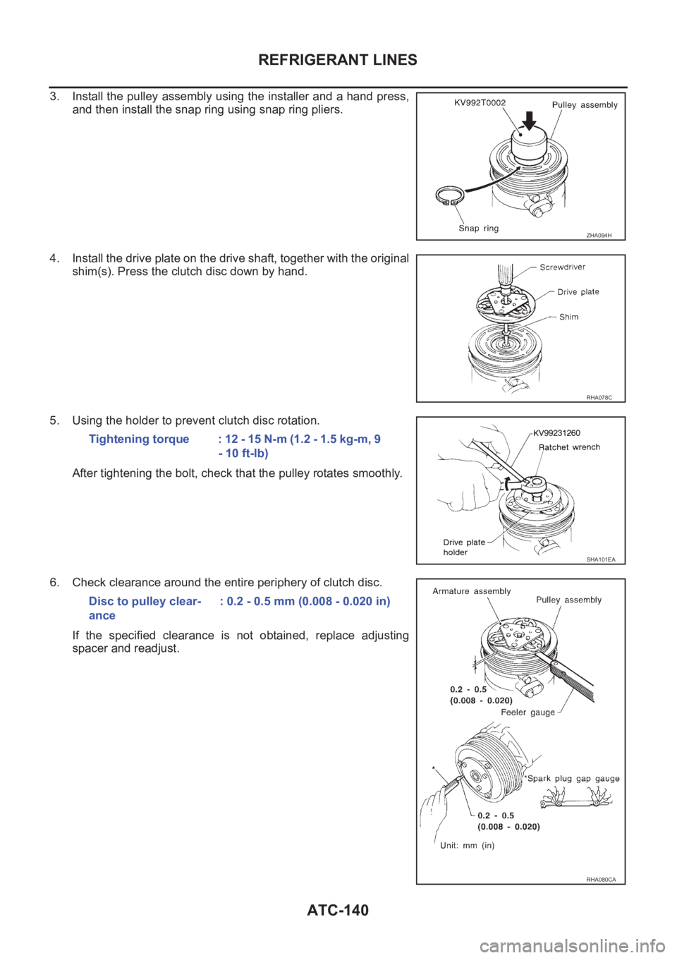 NISSAN X-TRAIL 2001 Service Repair Manual ATC-140
REFRIGERANT LINES
3. Install the pulley assembly using the installer and a hand press,
and then install the snap ring using snap ring pliers.
4. Install the drive plate on the drive shaft, tog NISSAN X-TRAIL 2001 Service Repair Manual ATC-140
REFRIGERANT LINES
3. Install the pulley assembly using the installer and a hand press,
and then install the snap ring using snap ring pliers.
4. Install the drive plate on the drive shaft, tog