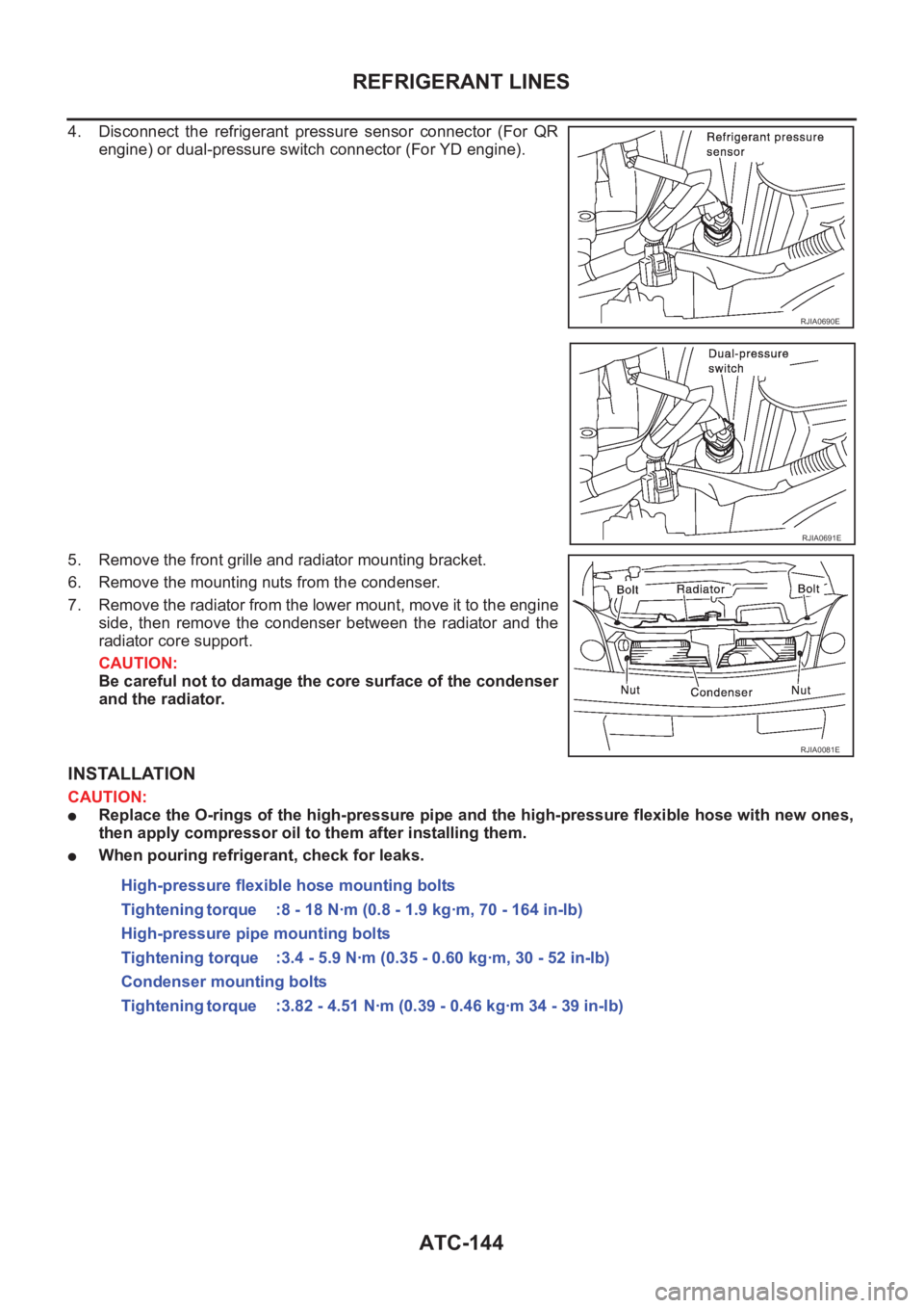 NISSAN X-TRAIL 2001 Service Repair Manual ATC-144
REFRIGERANT LINES
4. Disconnect the refrigerant pressure sensor connector (For QR
engine) or dual-pressure switch connector (For YD engine).
5. Remove the front grille and radiator moun NISSAN X-TRAIL 2001 Service Repair Manual ATC-144
REFRIGERANT LINES
4. Disconnect the refrigerant pressure sensor connector (For QR
engine) or dual-pressure switch connector (For YD engine).
5. Remove the front grille and radiator moun