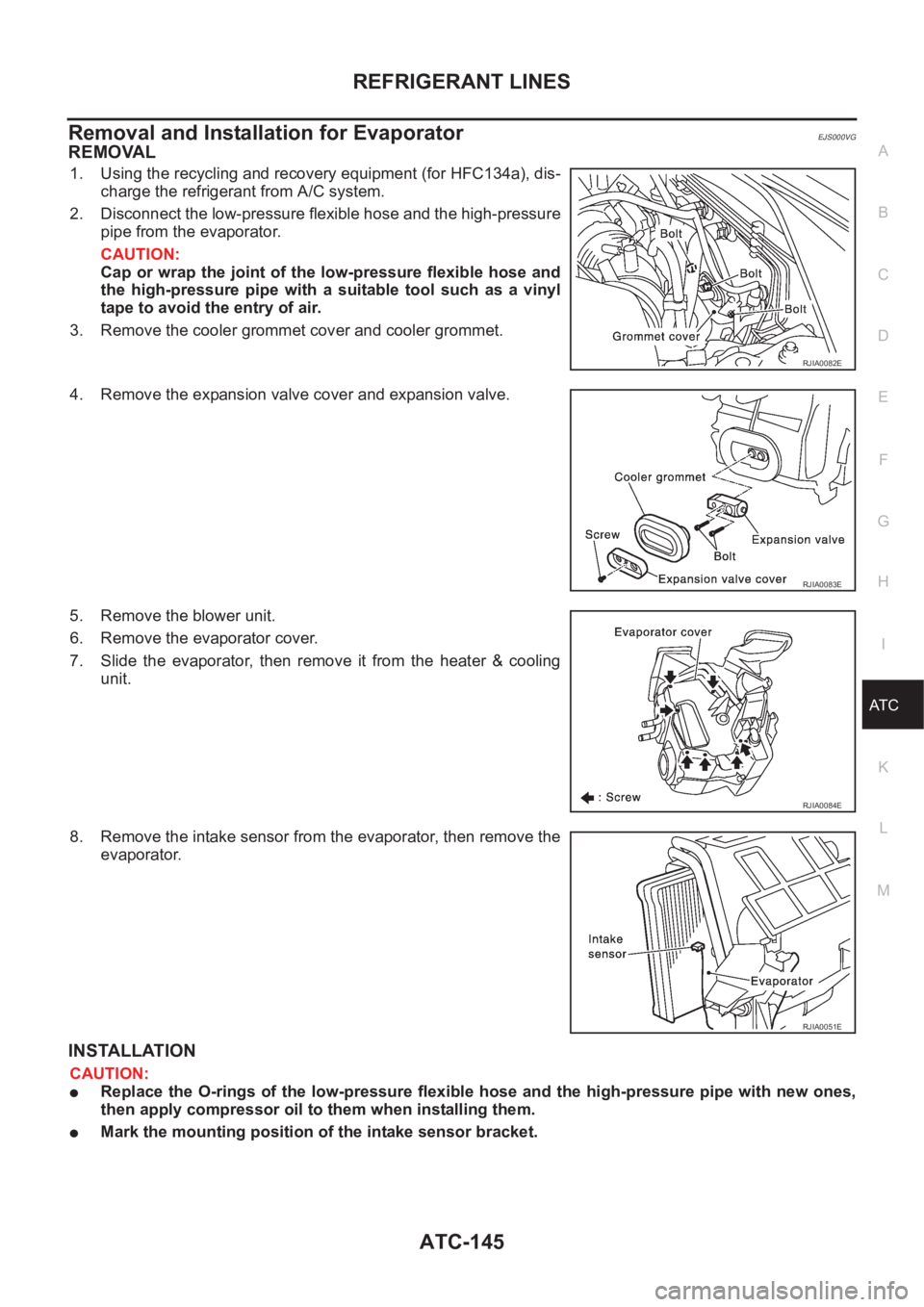 NISSAN X-TRAIL 2001 Service Repair Manual REFRIGERANT LINES
ATC-145
C
D
E
F
G
H
I
K
L
MA
B
AT C
Removal and Installation for EvaporatorEJS000VG
REMOVAL
1. Using the recycling and recovery equipment (for HFC134a), dis-
charge the refrigerant f NISSAN X-TRAIL 2001 Service Repair Manual REFRIGERANT LINES
ATC-145
C
D
E
F
G
H
I
K
L
MA
B
AT C
Removal and Installation for EvaporatorEJS000VG
REMOVAL
1. Using the recycling and recovery equipment (for HFC134a), dis-
charge the refrigerant f