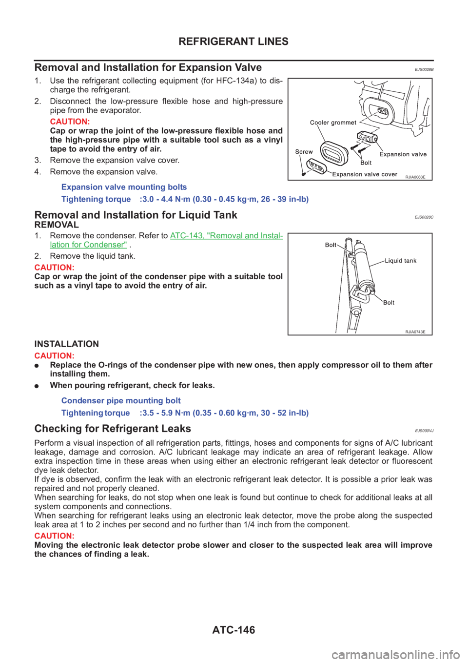 NISSAN X-TRAIL 2001 Service Repair Manual ATC-146
REFRIGERANT LINES
Removal and Installation for Expansion Valve
EJS0028B
1. Use the refrigerant collecting equipment (for HFC-134a) to dis-
charge the refrigerant.
2. Disconnect the l NISSAN X-TRAIL 2001 Service Repair Manual ATC-146
REFRIGERANT LINES
Removal and Installation for Expansion Valve
EJS0028B
1. Use the refrigerant collecting equipment (for HFC-134a) to dis-
charge the refrigerant.
2. Disconnect the l