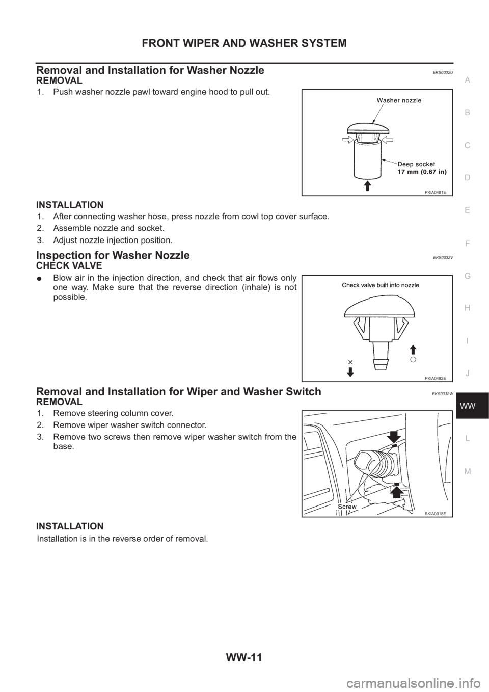 NISSAN X-TRAIL 2001 Service Repair Manual FRONT WIPER AND WASHER SYSTEM
WW-11
C
D
E
F
G
H
I
J
L
MA
B
WW
Removal and Installation for Washer Nozzle EKS0032U
REMOVAL
1. Push washer nozzle pawl toward engine hood to pull out.
INSTALLATION
1. A NISSAN X-TRAIL 2001 Service Repair Manual FRONT WIPER AND WASHER SYSTEM
WW-11
C
D
E
F
G
H
I
J
L
MA
B
WW
Removal and Installation for Washer Nozzle EKS0032U
REMOVAL
1. Push washer nozzle pawl toward engine hood to pull out.
INSTALLATION
1. A