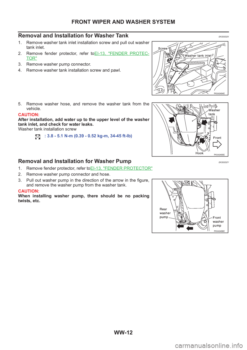 NISSAN X-TRAIL 2001 Service Repair Manual WW-12
FRONT WIPER AND WASHER SYSTEM
Removal and Installation for Washer Tank
EKS0032X
1. Remove washer tank inlet installation screw and pull out washer
tank inlet.
2. Remove fender protector, ref NISSAN X-TRAIL 2001 Service Repair Manual WW-12
FRONT WIPER AND WASHER SYSTEM
Removal and Installation for Washer Tank
EKS0032X
1. Remove washer tank inlet installation screw and pull out washer
tank inlet.
2. Remove fender protector, ref