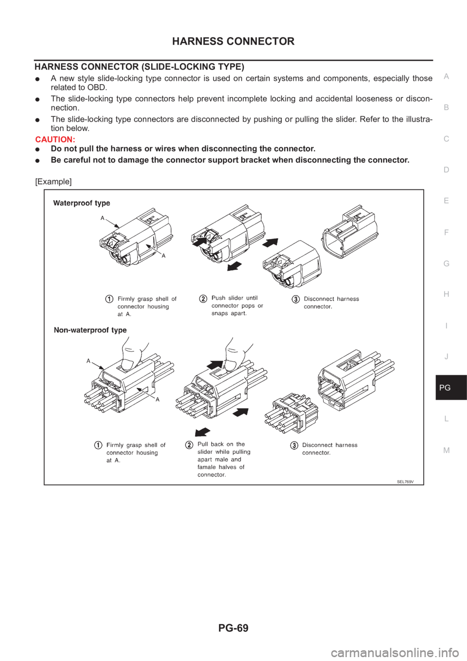NISSAN X-TRAIL 2001  Service Repair Manual HARNESS CONNECTOR
PG-69
C
D
E
F
G
H
I
J
L
MA
B
PG
HARNESS CONNECTOR (SLIDE-LOCKING TYPE)
●A  new  style  slide-locking  type  connector  is  used  on  certain  systems  and  components,  especially 