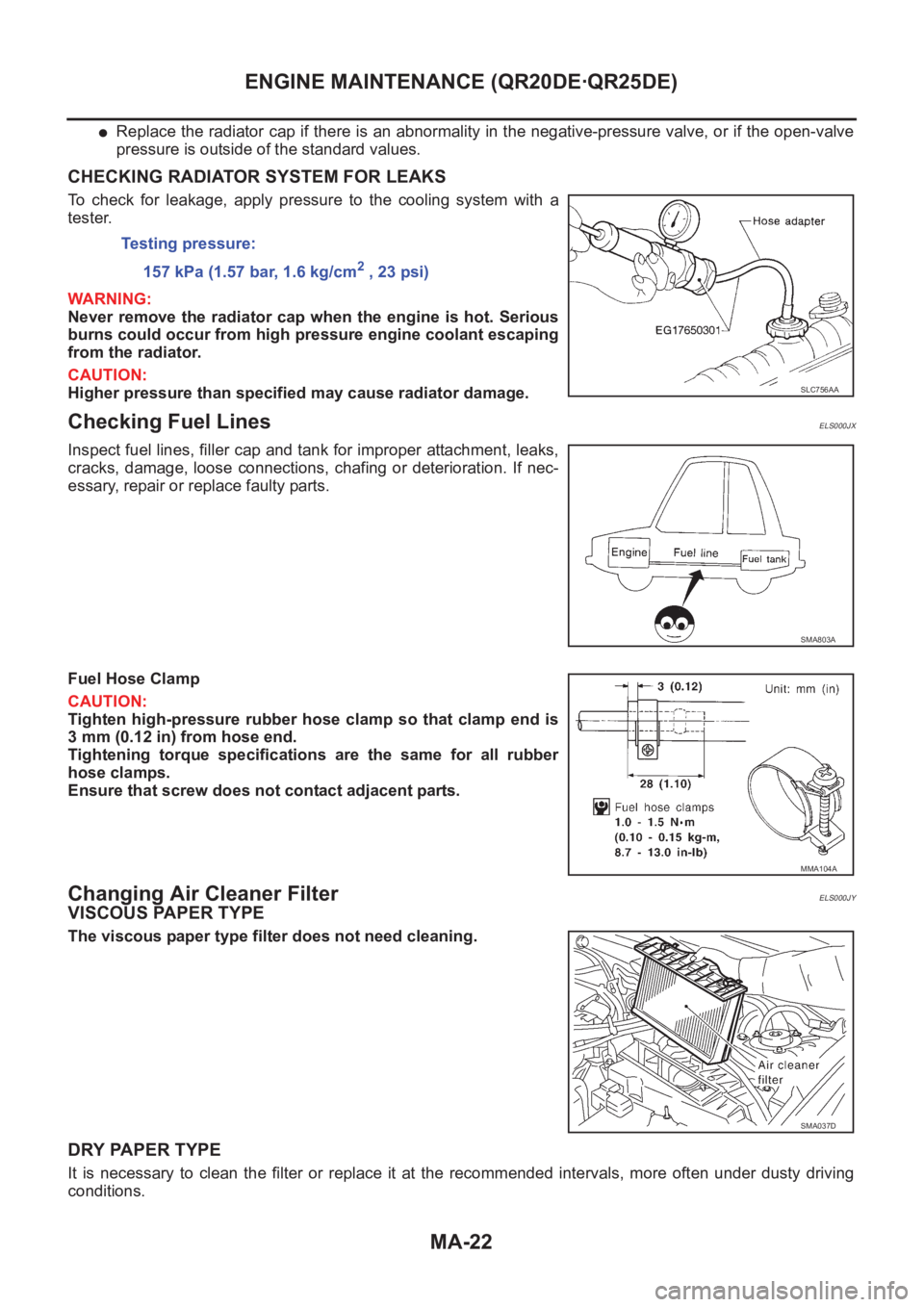 NISSAN X-TRAIL 2001 Service Repair Manual MA-22
ENGINE MAINTENANCE (QR20DE·QR25DE)
●Replace the radiator cap if there is an abnormality in the negative-pressure valve, or if the open-valve
pressure is outside of the standard values.
CHECKI NISSAN X-TRAIL 2001 Service Repair Manual MA-22
ENGINE MAINTENANCE (QR20DE·QR25DE)
●Replace the radiator cap if there is an abnormality in the negative-pressure valve, or if the open-valve
pressure is outside of the standard values.
CHECKI