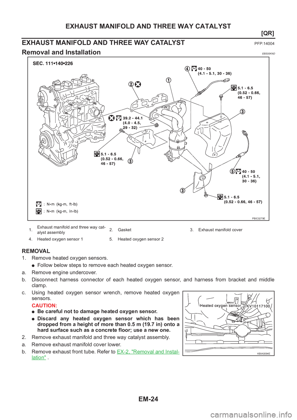 NISSAN X-TRAIL 2001  Service Manual PDF EM-24
[QR]
EXHAUST MANIFOLD AND THREE WAY CATALYST
EXHAUST MANIFOLD AND THREE WAY CATALYST
PFP:14004
Removal and InstallationEBS00KND
REMOVAL
1. Remove heated oxygen sensors.
●Follow below steps to 