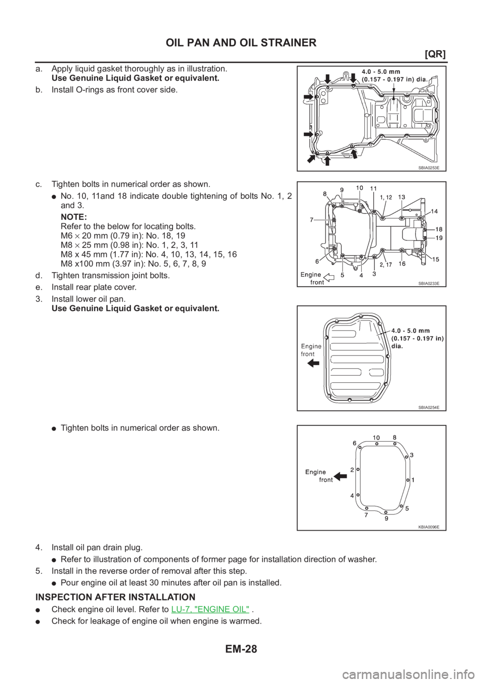 NISSAN X-TRAIL 2001  Service Manual PDF EM-28
[QR]
OIL PAN AND OIL STRAINER
a. Apply liquid gasket thoroughly as in illustration.
Use Genuine Liquid Gasket or equivalent.
b. Install O-rings as front cover side.
c. Tighten bolts in numerical