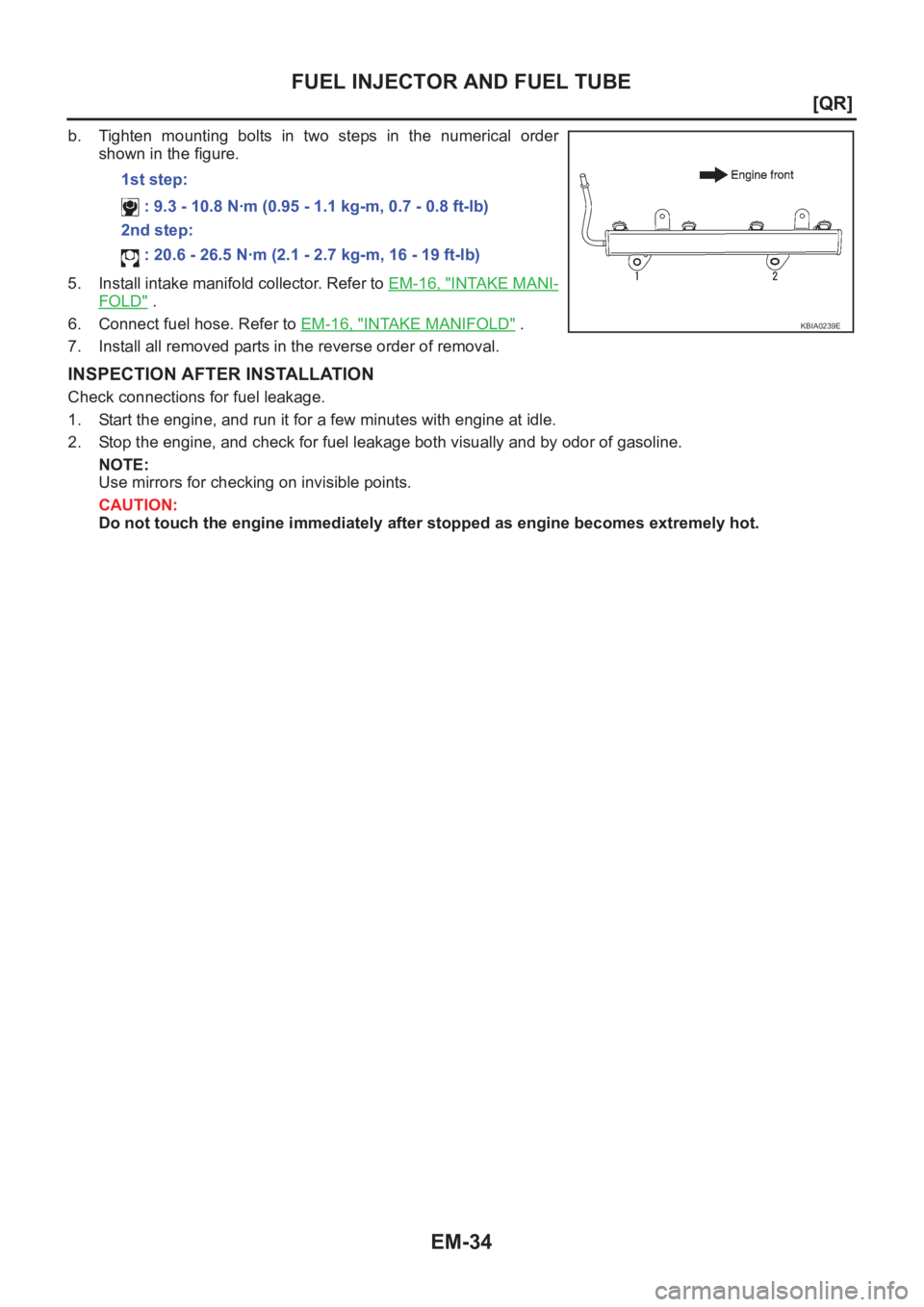 NISSAN X-TRAIL 2001  Service Manual Online EM-34
[QR]
FUEL INJECTOR AND FUEL TUBE
b. Tighten  mounting  bolts  in  two  steps  in  the  numerical  order
shown in the figure.
5. Install intake manifold collector. Refer to EM-16, "
INTAKE MA