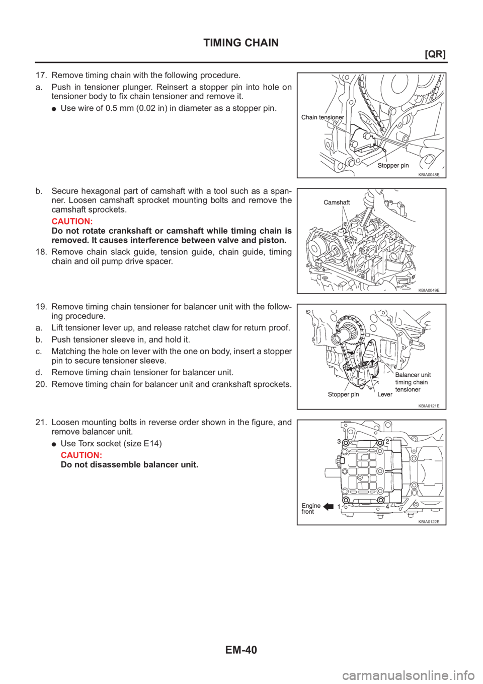 NISSAN X-TRAIL 2001  Service Manual Online EM-40
[QR]
TIMING CHAIN
17. Remove timing chain with the following procedure.
a. Push  in  tensioner  plunger.  Reinsert  a  stopper  pin  into  hole  on
tensioner body to fix chain tensioner and remo