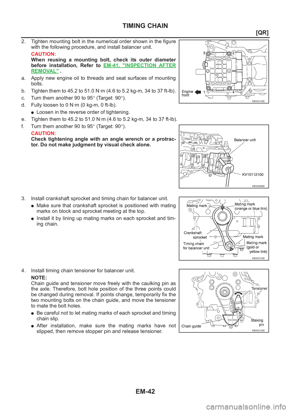 NISSAN X-TRAIL 2001  Service Owners Manual EM-42
[QR]
TIMING CHAIN
2. Tighten mounting bolt in the numerical order shown in the figure
with the following procedure, and install balancer unit.
CAUTION:
When  reusing  a  mounting  bolt,  check  