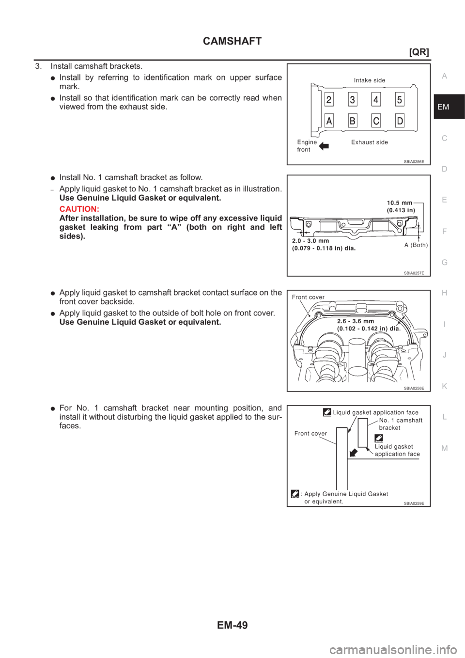 NISSAN X-TRAIL 2001  Service Owners Manual CAMSHAFT
EM-49
[QR]
C
D
E
F
G
H
I
J
K
L
MA
EM
3. Install camshaft brackets.
●Install  by  referring  to  identification  mark  on  upper  surface
mark.
●Install  so  that  identification  mark  ca