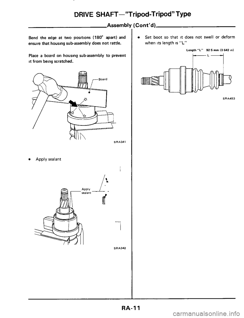 NISSAN 300ZX 1984 Z31 Rear Suspension Workshop Manual DRIVE SHAFT--"Tripod-Tripod" Type
Assem bl1
Bend the edge at two positions (180" apart) and
ensure that housing sub-assembly does not rattle.
Place
a board on housing sub-assembly to prevent NISSAN 300ZX 1984 Z31 Rear Suspension Workshop Manual DRIVE SHAFT--"Tripod-Tripod" Type
Assem bl1
Bend the edge at two positions (180" apart) and
ensure that housing sub-assembly does not rattle.
Place
a board on housing sub-assembly to prevent