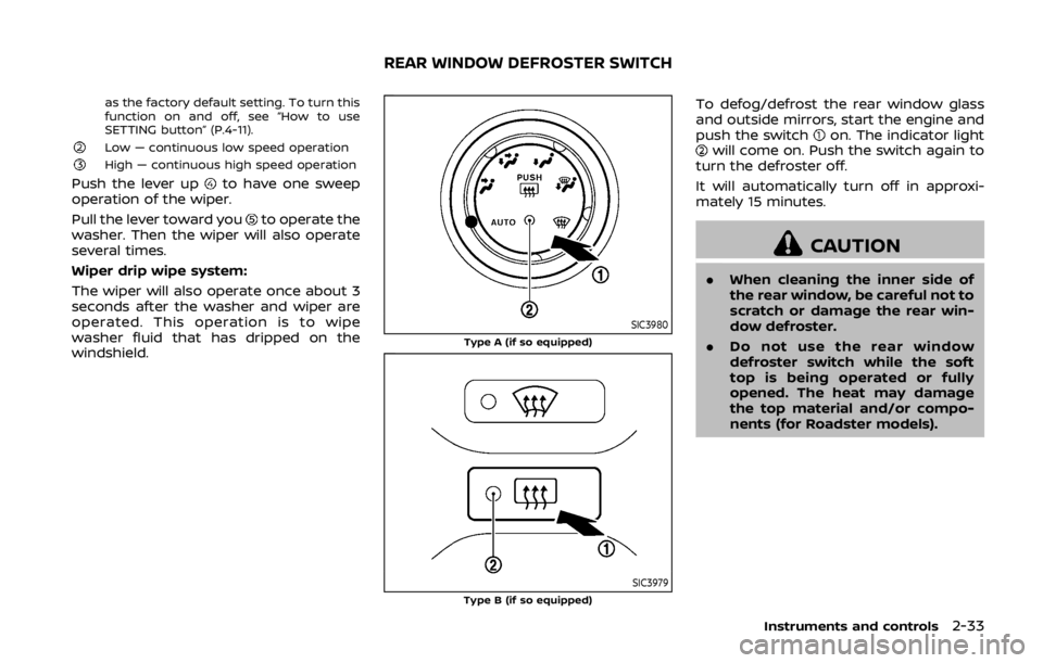 NISSAN 370Z COUPE 2019  Owners Manual as the factory default setting. To turn this
function on and off, see “How to use
SETTING button” (P.4-11).
Low — continuous low speed operationHigh — continuous high speed operation
Push the 