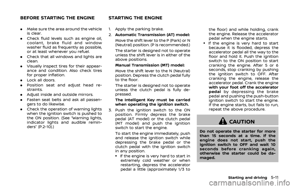 NISSAN 370Z COUPE 2019 Owners Manual .Make sure the area around the vehicle
is clear.
. Check fluid levels such as engine oil,
coolant, brake fluid and window
washer fluid as frequently as possible,
or at least whenever you refuel.
. Che NISSAN 370Z COUPE 2019 Owners Manual .Make sure the area around the vehicle
is clear.
. Check fluid levels such as engine oil,
coolant, brake fluid and window
washer fluid as frequently as possible,
or at least whenever you refuel.
. Che