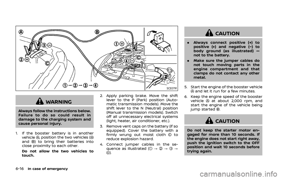 NISSAN 370Z COUPE 2019 Owners Manual 6-16In case of emergency
SCE0791
WARNING
Always follow the instructions below.
Failure to do so could result in
damage to the charging system and
cause personal injury.
1. If the booster battery is in NISSAN 370Z COUPE 2019 Owners Manual 6-16In case of emergency
SCE0791
WARNING
Always follow the instructions below.
Failure to do so could result in
damage to the charging system and
cause personal injury.
1. If the booster battery is in