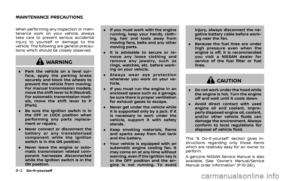 NISSAN 370Z COUPE 2019  Owners Manual 8-2Do-it-yourself
When performing any inspection or main-
tenance work on your vehicle, always
take care to prevent serious accidental
injury to yourself or damage to the
vehicle. The following are ge