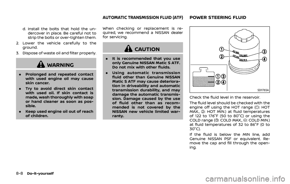 NISSAN 370Z COUPE 2019  Owners Manual 8-8Do-it-yourself
d. Install the bolts that hold the un-dercover in place. Be careful not to
strip the bolts or over-tighten them.
2. Lower the vehicle carefully to the ground.
3. Dispose of waste oil