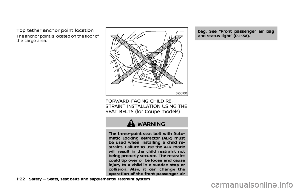 NISSAN 370Z COUPE 2019  Owners Manual 1-22Safety — Seats, seat belts and supplemental restraint system
Top tether anchor point location
The anchor point is located on the floor of
the cargo area.
SSS0100
FORWARD-FACING CHILD RE-
STRAINT
