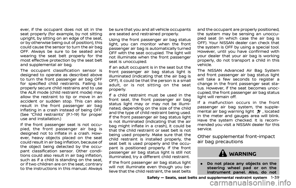 NISSAN 370Z COUPE 2019 Repair Manual ever, if the occupant does not sit in the
seat properly (for example, by not sitting
upright, by sitting on an edge of the seat,
or by otherwise being out of position), this
could cause the sensor to NISSAN 370Z COUPE 2019 Repair Manual ever, if the occupant does not sit in the
seat properly (for example, by not sitting
upright, by sitting on an edge of the seat,
or by otherwise being out of position), this
could cause the sensor to