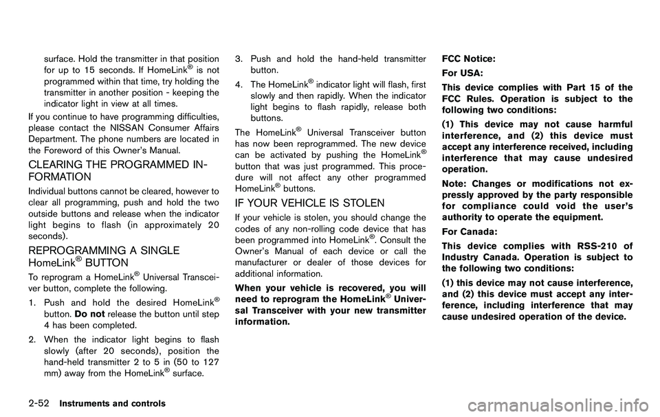 NISSAN 370Z COUPE 2012 Owners Manual 2-52Instruments and controls
surface. Hold the transmitter in that position
for up to 15 seconds. If HomeLink®is not
programmed within that time, try holding the
transmitter in another position - kee NISSAN 370Z COUPE 2012 Owners Manual 2-52Instruments and controls
surface. Hold the transmitter in that position
for up to 15 seconds. If HomeLink®is not
programmed within that time, try holding the
transmitter in another position - kee