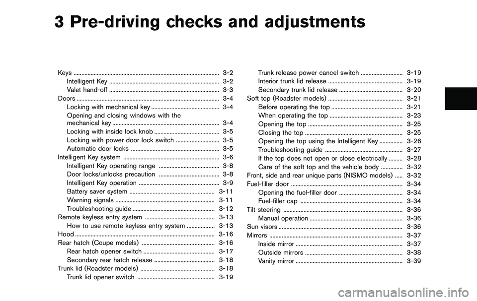 NISSAN 370Z COUPE 2012 Owners Manual 3 Pre-driving checks and adjustments
Keys ........................................................................\
...................... 3-2Intelligent Key .......................................... NISSAN 370Z COUPE 2012 Owners Manual 3 Pre-driving checks and adjustments
Keys ........................................................................\
...................... 3-2Intelligent Key ..........................................