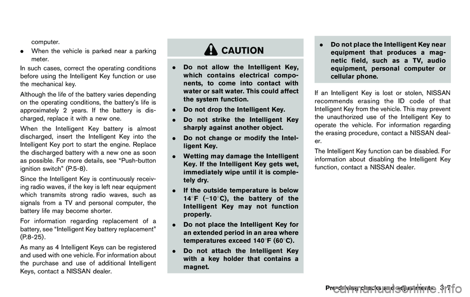 NISSAN 370Z COUPE 2012 Owners Manual computer.
. When the vehicle is parked near a parking
meter.
In such cases, correct the operating conditions
before using the Intelligent Key function or use
the mechanical key.
Although the life of t NISSAN 370Z COUPE 2012 Owners Manual computer.
. When the vehicle is parked near a parking
meter.
In such cases, correct the operating conditions
before using the Intelligent Key function or use
the mechanical key.
Although the life of t