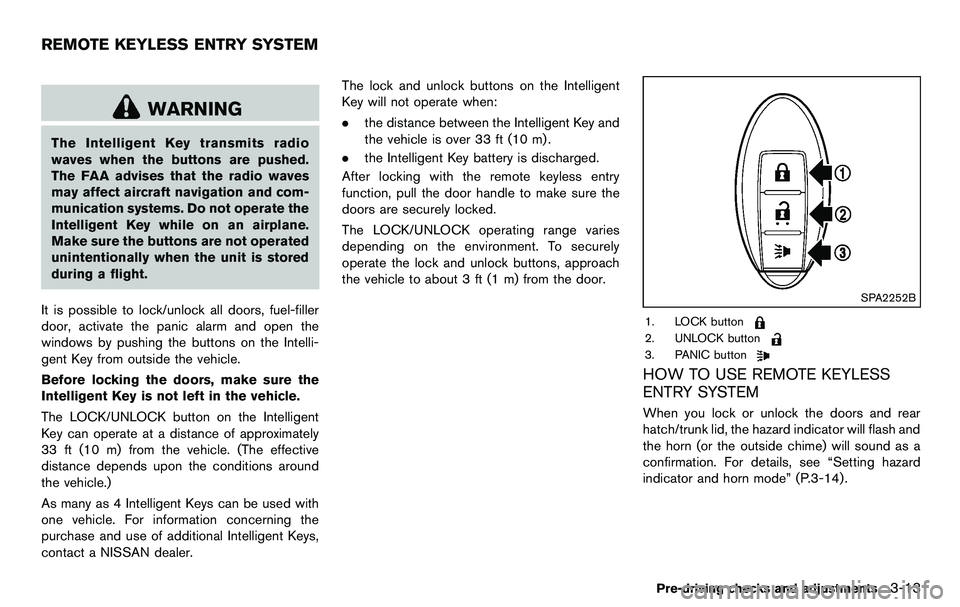 NISSAN 370Z COUPE 2012 Owners Manual WARNING
The Intelligent Key transmits radio
waves when the buttons are pushed.
The FAA advises that the radio waves
may affect aircraft navigation and com-
munication systems. Do not operate the
Intel NISSAN 370Z COUPE 2012 Owners Manual WARNING
The Intelligent Key transmits radio
waves when the buttons are pushed.
The FAA advises that the radio waves
may affect aircraft navigation and com-
munication systems. Do not operate the
Intel