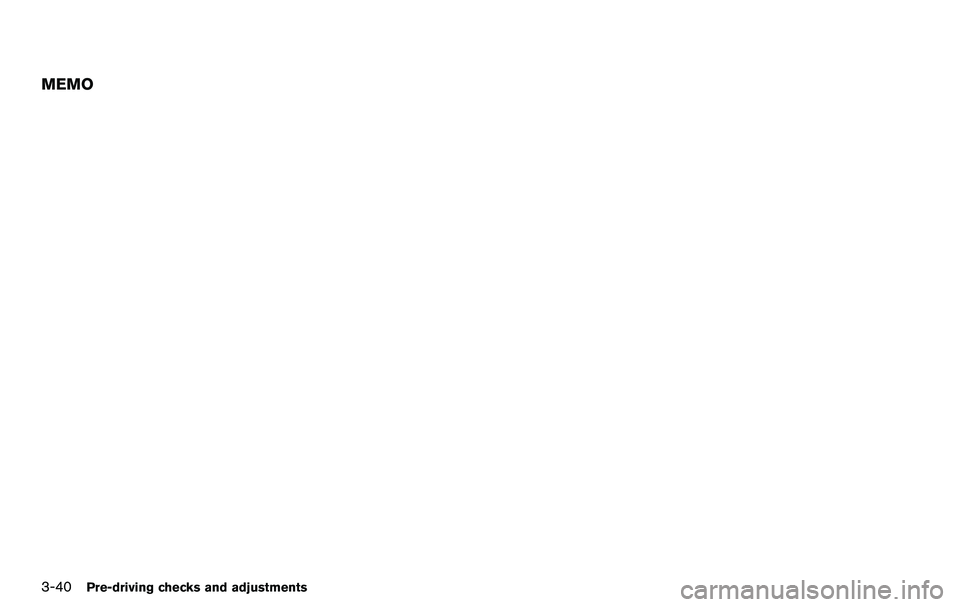 NISSAN 370Z COUPE 2012 Owners Manual 3-40Pre-driving checks and adjustments
MEMO NISSAN 370Z COUPE 2012 Owners Manual 3-40Pre-driving checks and adjustments
MEMO