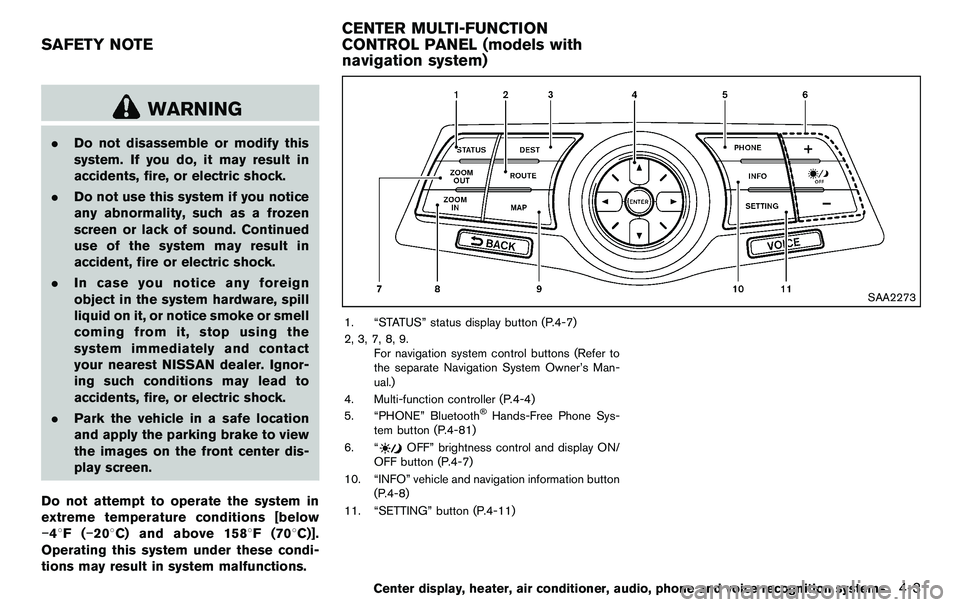 NISSAN 370Z COUPE 2012 Owners Manual WARNING
.Do not disassemble or modify this
system. If you do, it may result in
accidents, fire, or electric shock.
. Do not use this system if you notice
any abnormality, such as a frozen
screen or la NISSAN 370Z COUPE 2012 Owners Manual WARNING
.Do not disassemble or modify this
system. If you do, it may result in
accidents, fire, or electric shock.
. Do not use this system if you notice
any abnormality, such as a frozen
screen or la