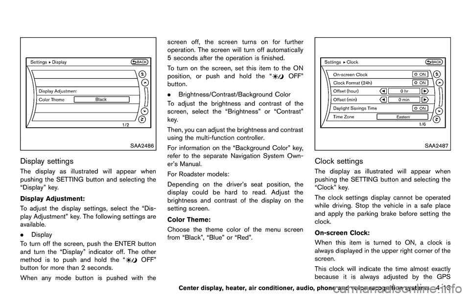NISSAN 370Z COUPE 2012 Owners Manual SAA2486
Display settings
The display as illustrated will appear when
pushing the SETTING button and selecting the
“Display” key.
Display Adjustment:
To adjust the display settings, select the “D NISSAN 370Z COUPE 2012 Owners Manual SAA2486
Display settings
The display as illustrated will appear when
pushing the SETTING button and selecting the
“Display” key.
Display Adjustment:
To adjust the display settings, select the “D